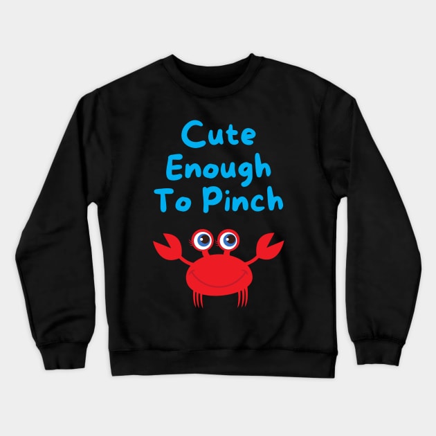 Cute Enough to Pinch Crewneck Sweatshirt by Rusty-Gate98